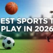Best Sports to Play in 2026